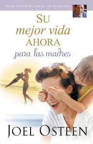 Title: Su mejor vida ahora para las madres, Author: Joel Osteen