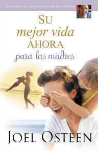 Title: Su mejor vida ahora para las madres, Author: Joel Osteen