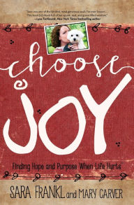 Title: Choose Joy: Finding Hope and Purpose When Life Hurts, Author: Sara Frankl
