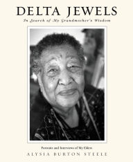 Title: Delta Jewels: In Search of My Grandmother's Wisdom, Author: Alysia Burton Steele