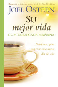 Title: Su mejor vida comienza cada manana: Devociones para comenzar cada nuevo dia del ano, Author: Joel Osteen