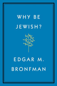 Pdf book downloads free Why Be Jewish?: A Testament 9781455562893 by Edgar Bronfman English version FB2