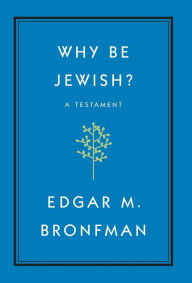 Title: Why Be Jewish?: A Testament, Author: Edgar Bronfman