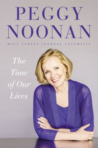 Title: The Time of Our Lives: Collected Writings, Author: Peggy Noonan
