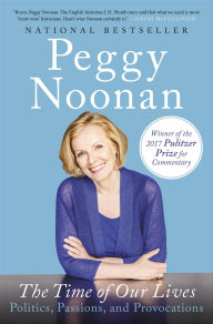 Title: The Time of Our Lives: Collected Writings, Author: Peggy Noonan