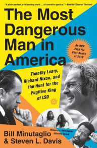 Title: The Most Dangerous Man in America: Timothy Leary, Richard Nixon, and the Hunt for the Fugitive King of LSD, Author: Bill Minutaglio