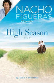 Download bestseller books Nacho Figueras Presents: High Season 9781455563616  by Jessica Whitman (English literature)