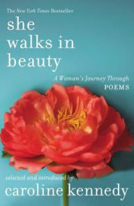 Title: She Walks in Beauty: A Woman's Journey Through Poems, Author: Caroline Kennedy