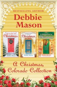 Title: A Christmas, Colorado Collection (The Trouble with Christmas \ Christmas in July \ It Happened at Christmas), Author: Debbie Mason