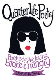 Ebook italiani gratis download Quarter Life Poetry: Poems for the Young, Broke and Hangry by Samantha Jayne English version 9781455565283