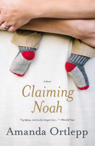 Title: Claiming Noah, Author: Amanda Ortlepp