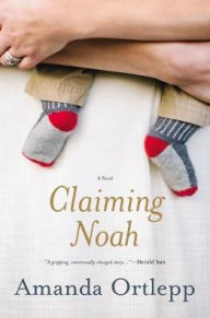 Title: Claiming Noah, Author: Amanda Ortlepp