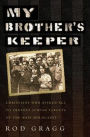 My Brother's Keeper: Christians Who Risked All to Protect Jewish Targets of the Nazi Holocaust