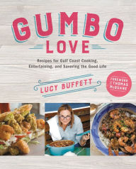 Title: Gumbo Love: Recipes for Gulf Coast Cooking, Entertaining, and Savoring the Good Life, Author: Lucy Buffett