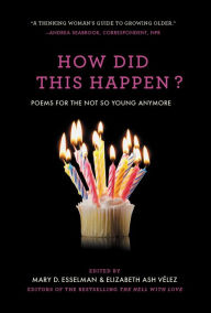 Title: How Did This Happen?: Poems for the Not So Young Anymore, Author: Mary D. Esselman