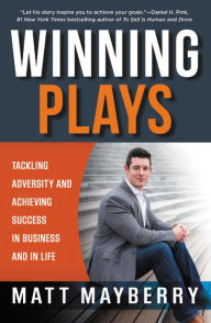 Title: Winning Plays: Tackling Adversity and Achieving Success in Business and in Life, Author: Matt Mayberry