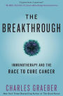 The Breakthrough: Immunotherapy and the Race to Cure Cancer