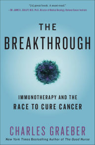 Title: The Breakthrough: Immunotherapy and the Race to Cure Cancer, Author: Charles Graeber