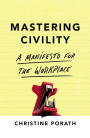 Mastering Civility: A Manifesto for the Workplace