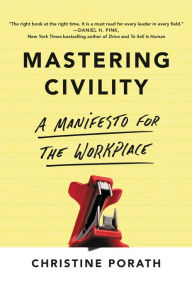 Title: Mastering Civility: A Manifesto for the Workplace, Author: Christine Porath