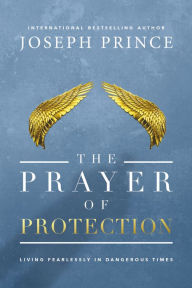 Title: The Prayer of Protection: Living Fearlessly in Dangerous Times, Author: Joseph Prince