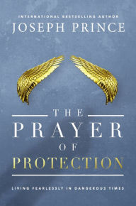 Title: The Prayer of Protection: Living Fearlessly in Dangerous Times, Author: Joseph Prince