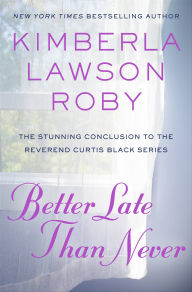 Ebook store download Better Late Than Never by Kimberla Lawson Roby DJVU 9781455569755 (English Edition)