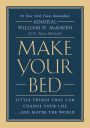 Make Your Bed: Little Things That Can Change Your Life...And Maybe the World