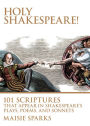 Holy Shakespeare!: 101 Scriptures That Appear in Shakespeare's Plays, Poems, and Sonnets