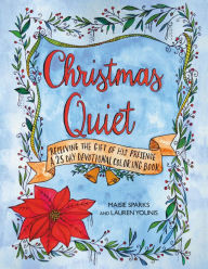 Title: Christmas Quiet: Receiving the Gift of His Presence: A 25-Day Devotional Coloring Book, Author: Maisie Sparks