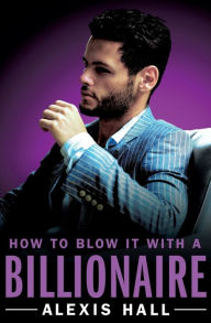 Title: How to Blow It with a Billionaire, Author: Alexis Hall