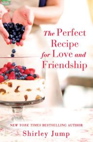 Title: The Perfect Recipe for Love and Friendship, Author: Shirley Jump