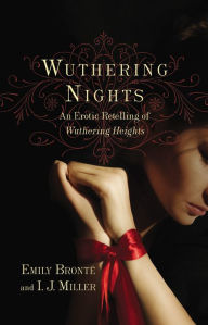 Title: Wuthering Nights: An Erotic Retelling of Wuthering Heights, Author: Emily Brontë