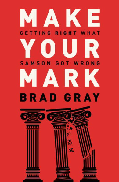 Make Your Mark: Getting Right What Samson Got Wrong