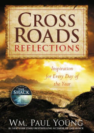 Title: Cross Roads Reflections: Inspiration for Every Day of the Year, Author: William Paul Young