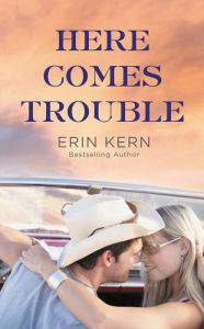 Title: Here Comes Trouble (Trouble Series #2), Author: Erin Kern