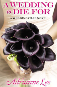 Title: A WEDDING TO DIE FOR, Author: Adrianne Lee