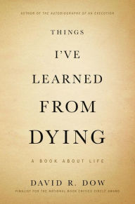 Title: Things I've Learned from Dying: A Book About Life, Author: David R. Dow