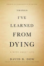 Things I've Learned from Dying: A Book About Life