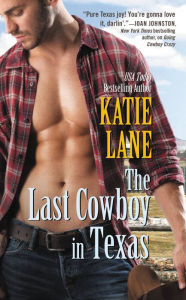 Title: The Last Cowboy in Texas, Author: Katie Lane