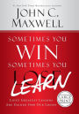 Sometimes You Win--Sometimes You Learn: Life's Greatest Lessons Are Gained from Our Losses