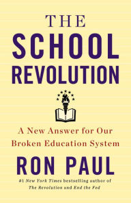 Title: The School Revolution: A New Answer for Our Broken Education System, Author: Ron Paul