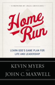 Title: Home Run: Learn God's Game Plan for Life and Leadership, Author: Kevin Myers