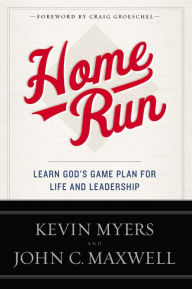 Title: Home Run: Learn God's Game Plan for Life and Leadership, Author: Kevin Myers