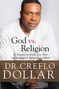 Title: God vs. Religion: 10 Reasons to Break Free from the Bondage of Religious Tradition, Author: Creflo Dollar