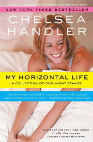 Title: My Horizontal Life: A Collection of One-Night Stands, Author: Chelsea Handler