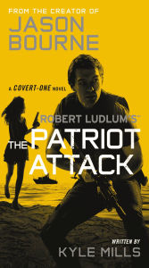 Title: Robert Ludlum's The Patriot Attack (Covert-One Series #12), Author: Kyle Mills