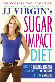 Title: JJ Virgin's Sugar Impact Diet: Drop 7 Hidden Sugars, Lose Up to 10 Pounds in Just 2 Weeks, Author: J. J. Virgin