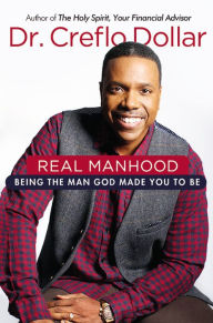 Title: Real Manhood: Being the Man God Made You to Be, Author: Creflo Dollar