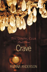 Title: Crave: The Dining Club: Part Three, Author: Marina Anderson